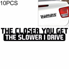 10 PCS Le Closer, vous obtenez le plus lent, je conduis autocollant de voiture Car Styling Stickers Autocollants de vélo, Taille: 20x4cm