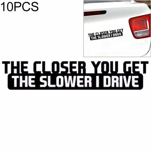 10 PCS Le Closer, vous obtenez le plus lent, je conduis autocollant de voiture Car Styling Stickers Autocollants de vélo, Taille: 20x4cm SH001A1337-35